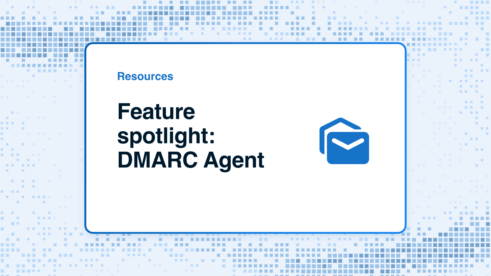 Feature spotlight: DMARC Agent