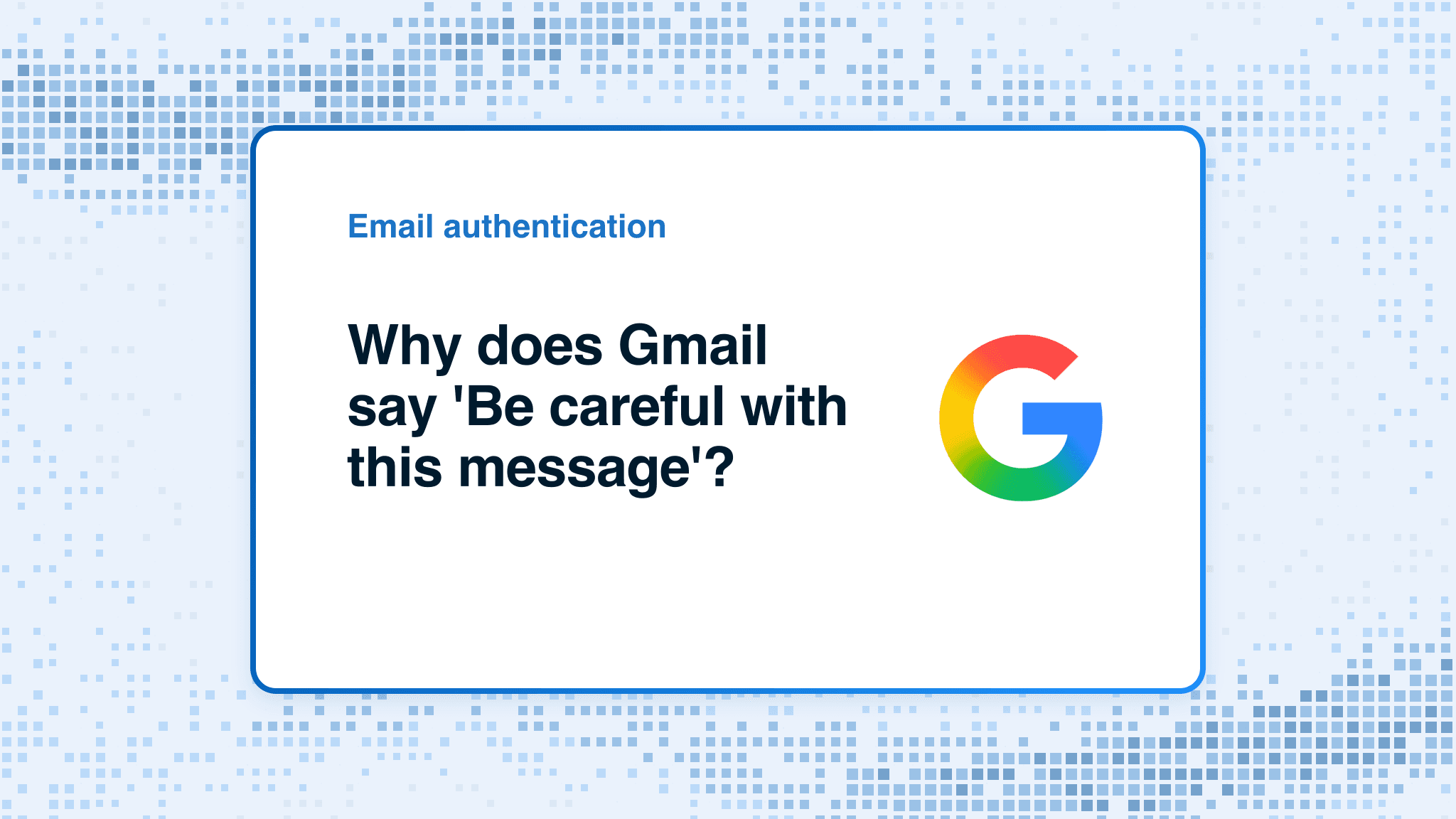 Why does Gmail say "Be careful with this message"?