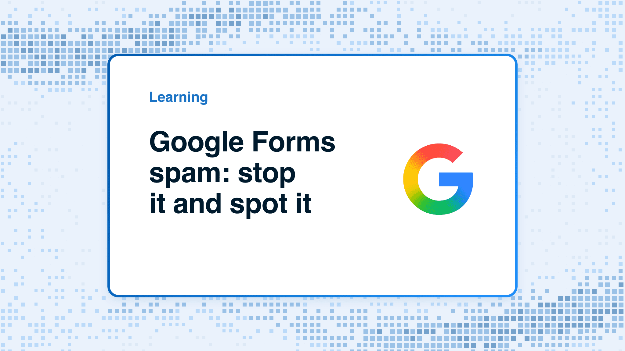 Google Forms spam: stop it and spot it
