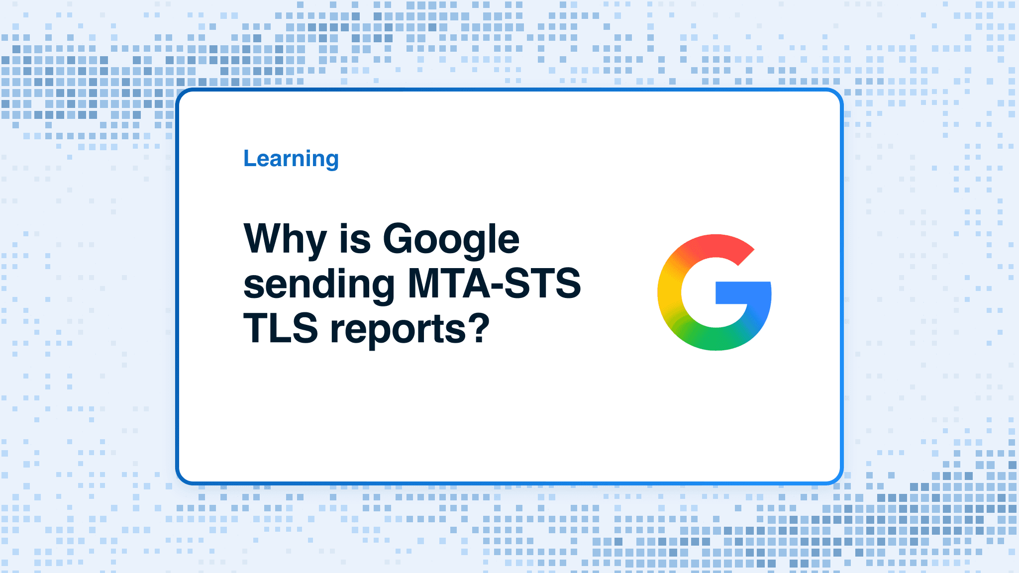 Why Google sends MTA-STS TLS reports