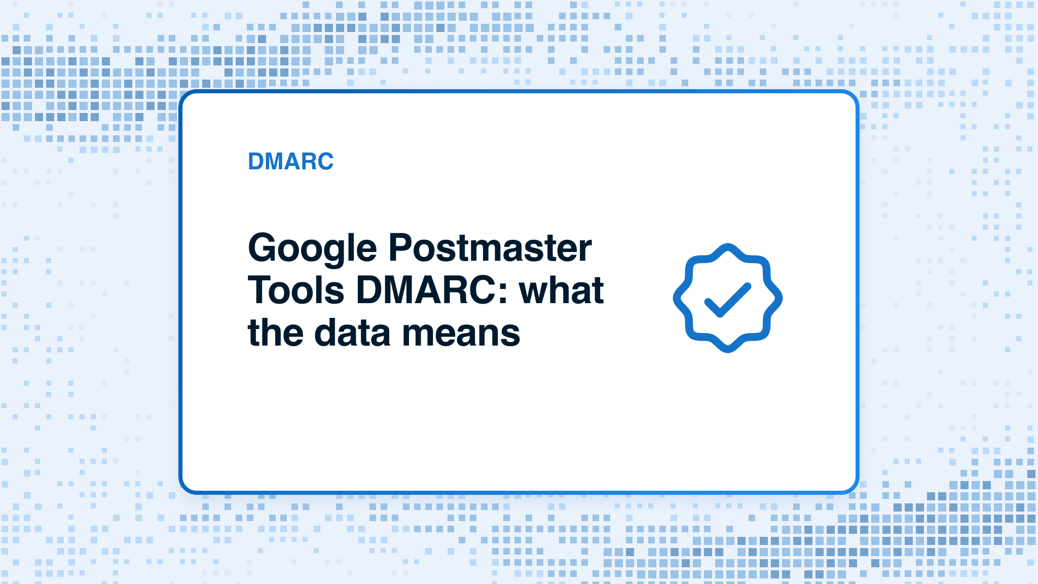 Google Postmaster Tools DMARC: what the data means