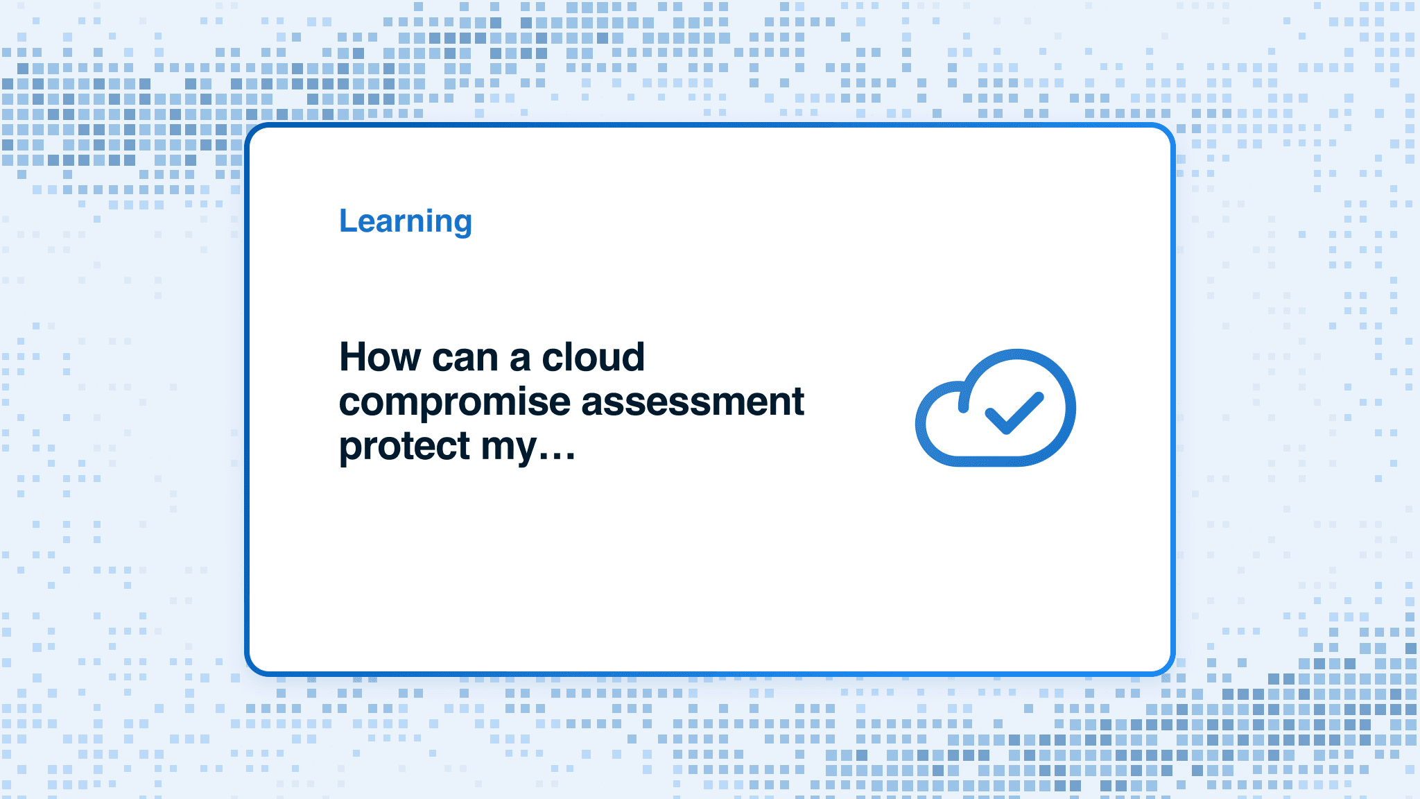 How can a cloud compromise assessment protect my organization?