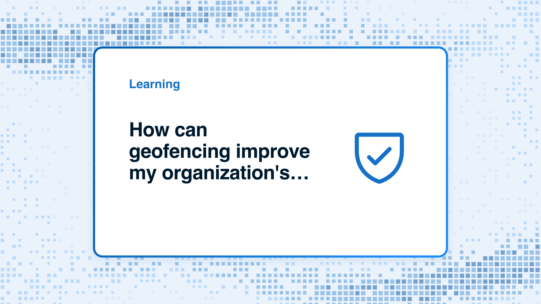 How can geofencing improve my organization's cybersecurity?