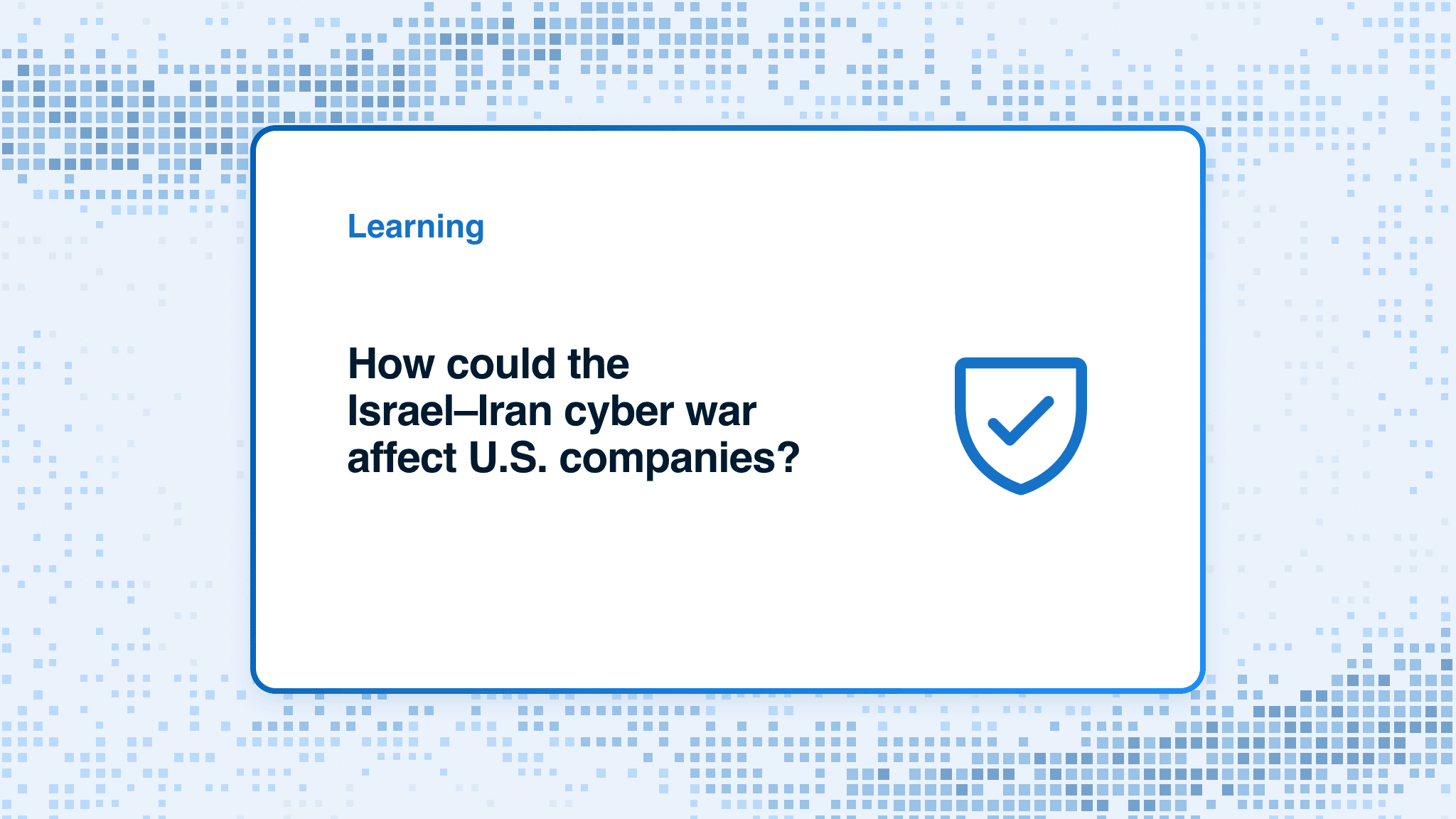 How could the Israel–Iran cyber war affect U.S. companies?