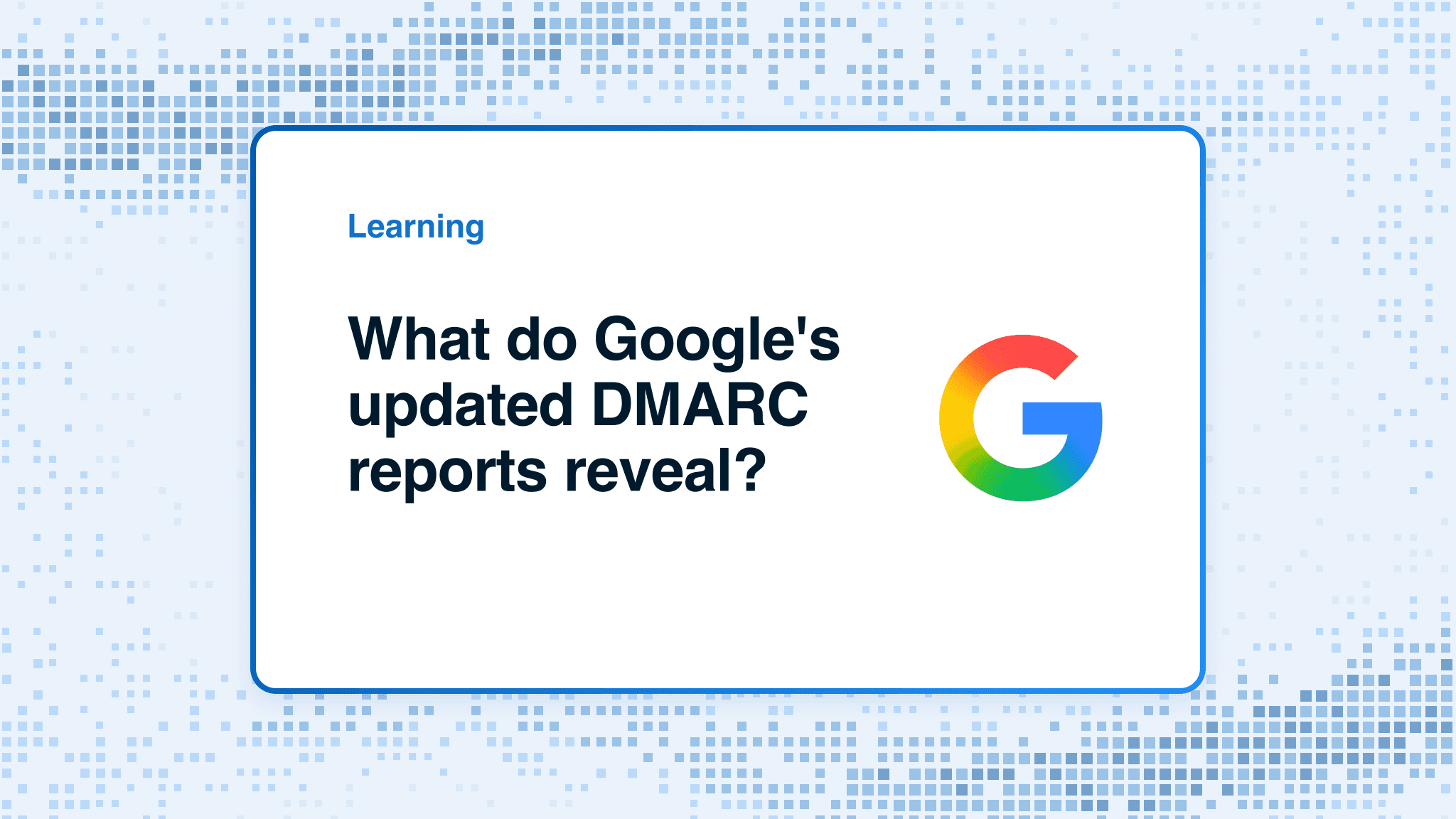 What do Google's updated DMARC reports reveal?