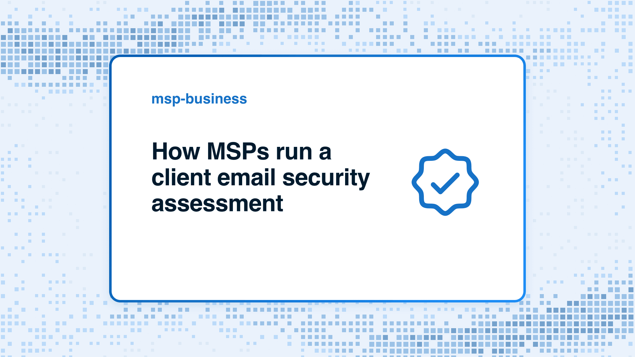 How MSPs run a client email security assessment