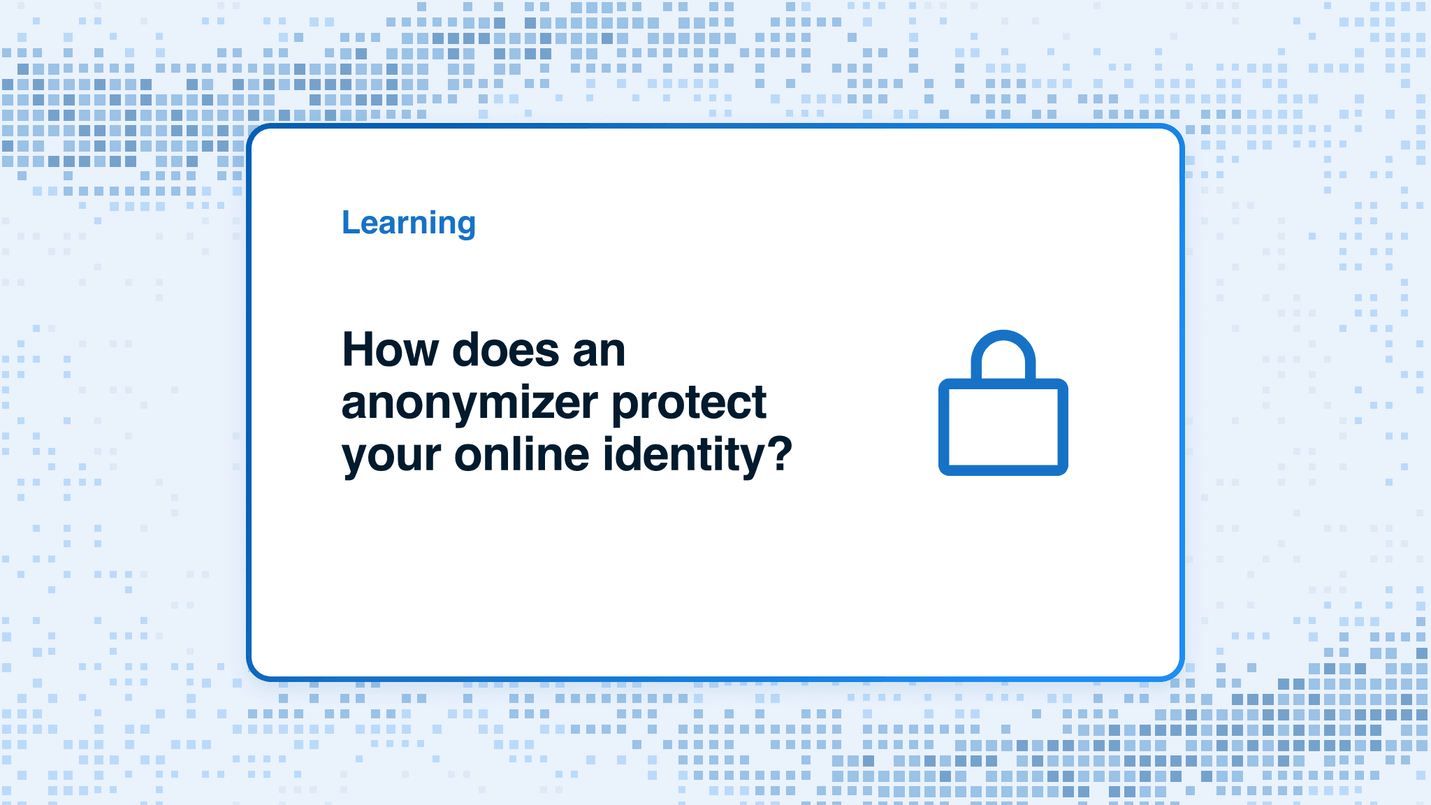 How does an anonymizer protect your online identity?