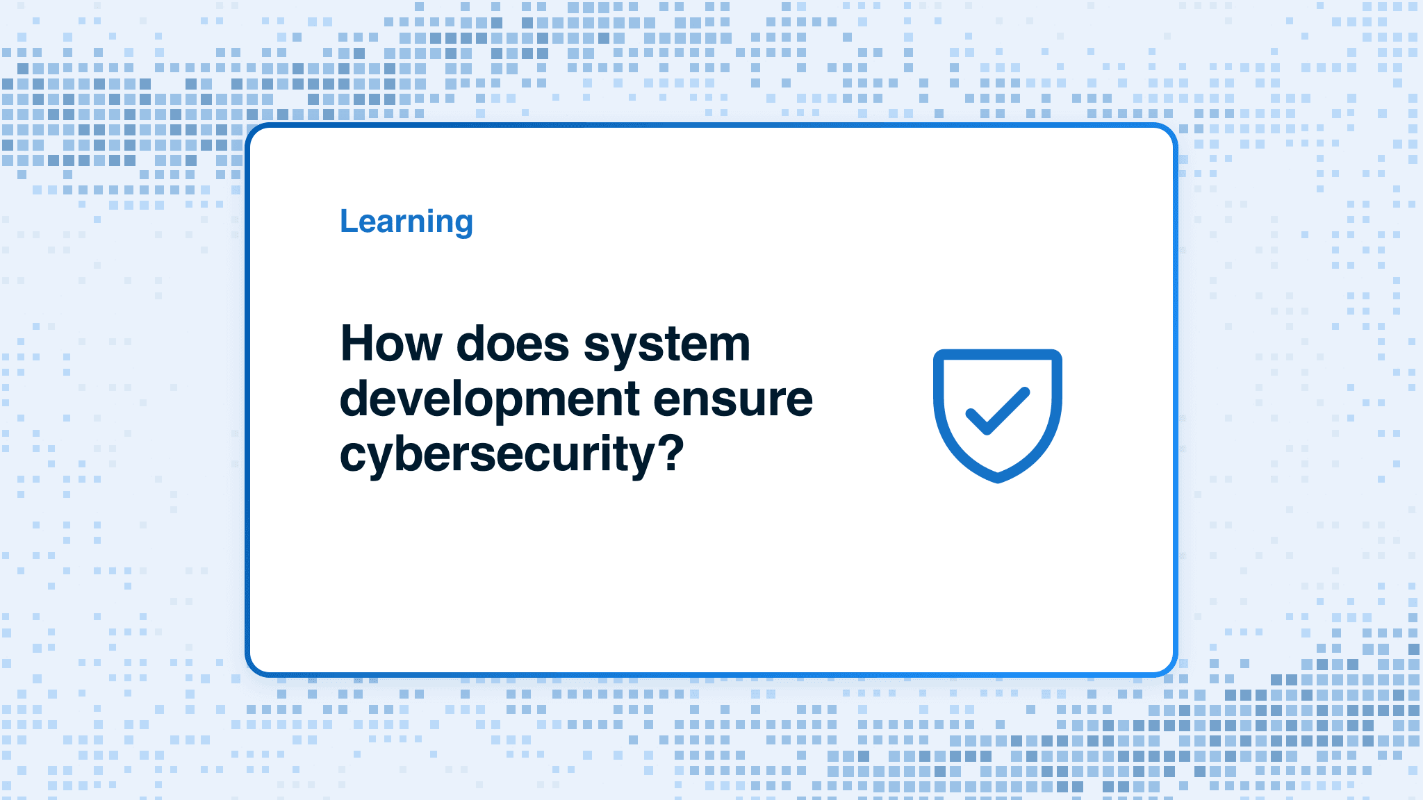 How does system development ensure cybersecurity?