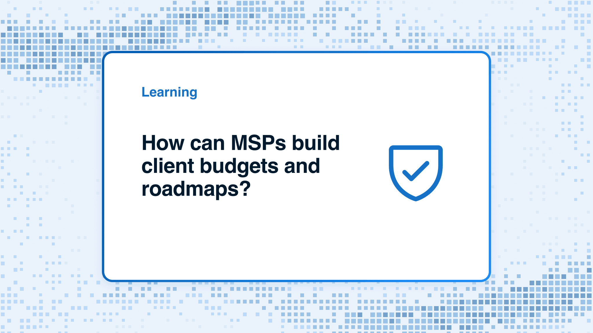 How can MSPs build client budgets and roadmaps?