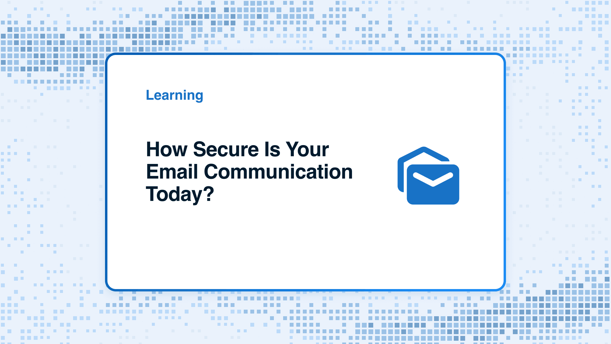 How secure is your email communication today?