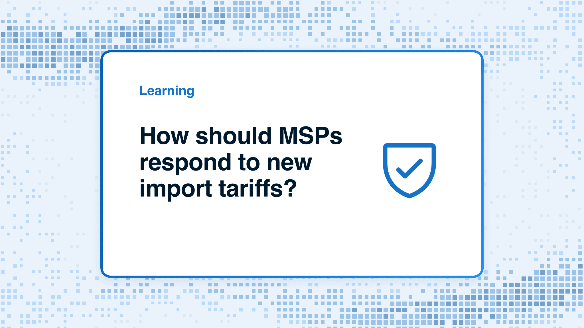 How should MSPs respond to new import tariffs?