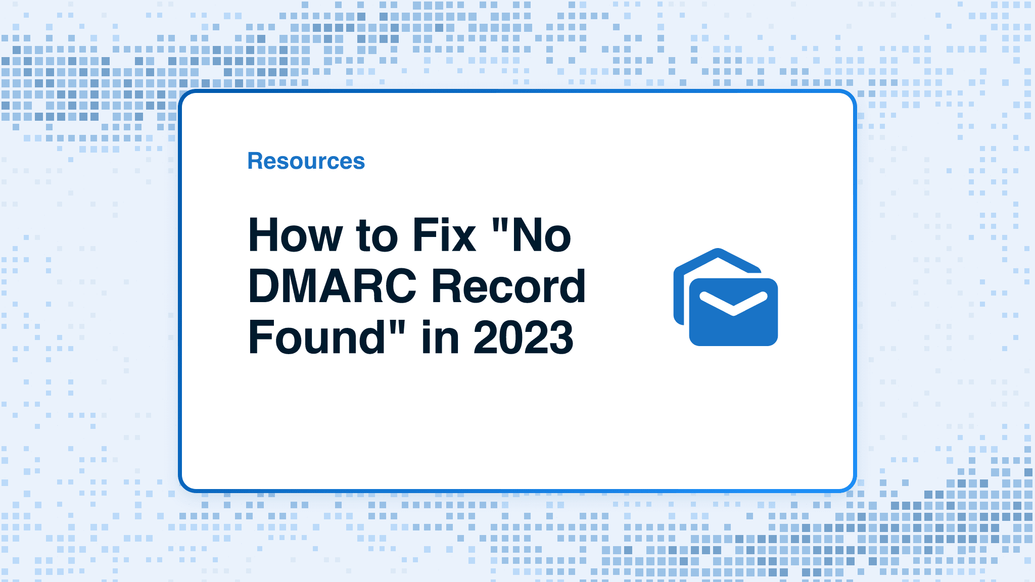 How to Fix "No DMARC Record Found"