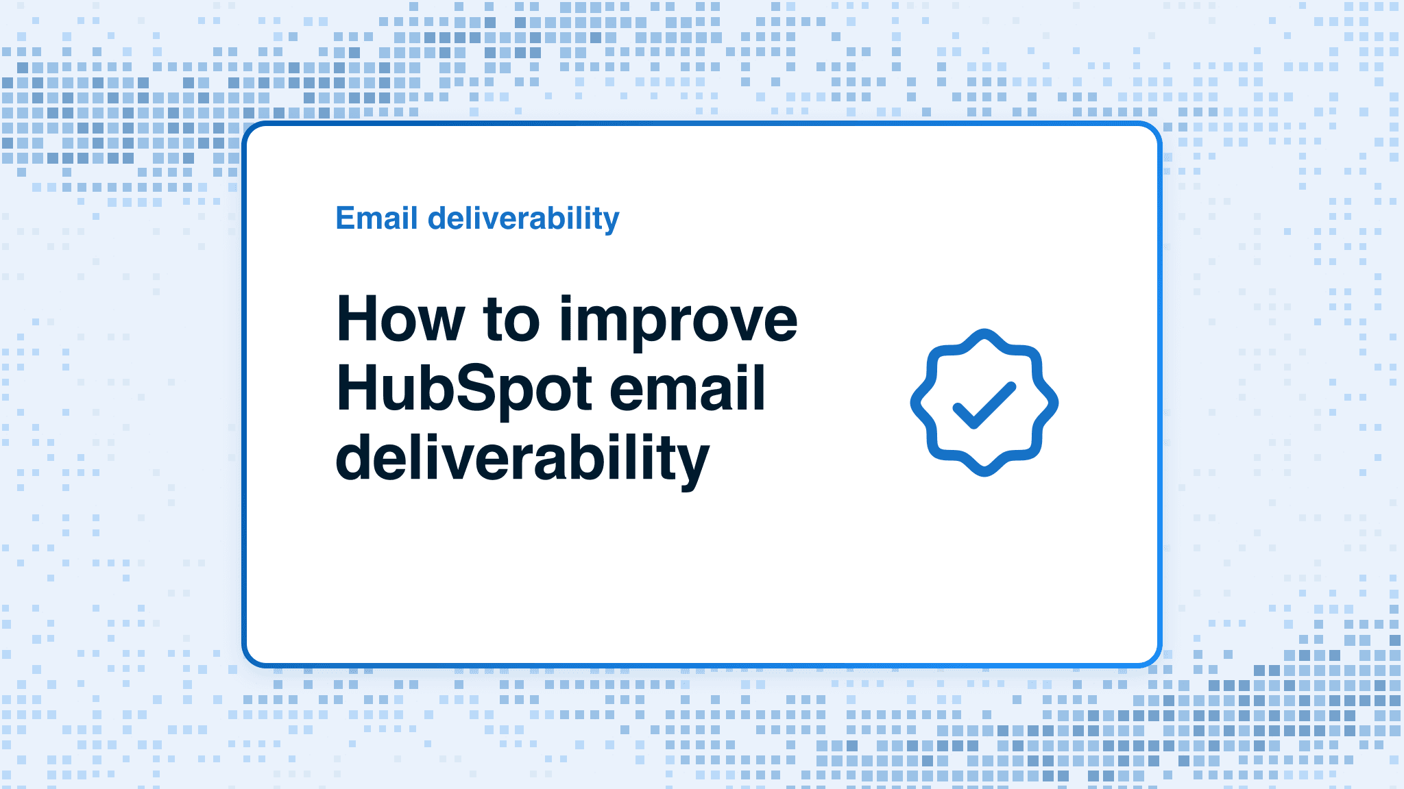 How to improve HubSpot email deliverability
