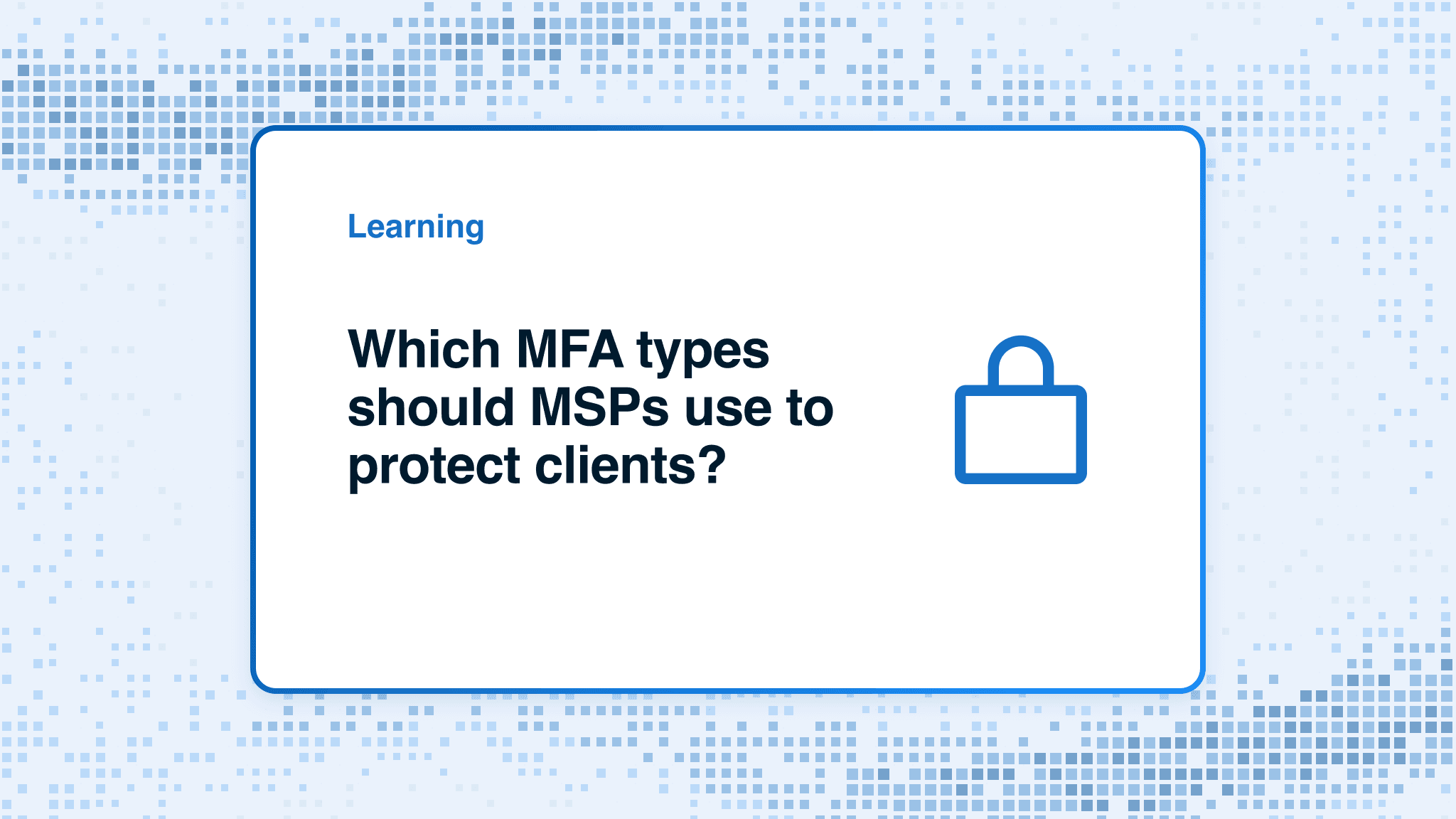Which MFA types should MSPs use to protect clients?