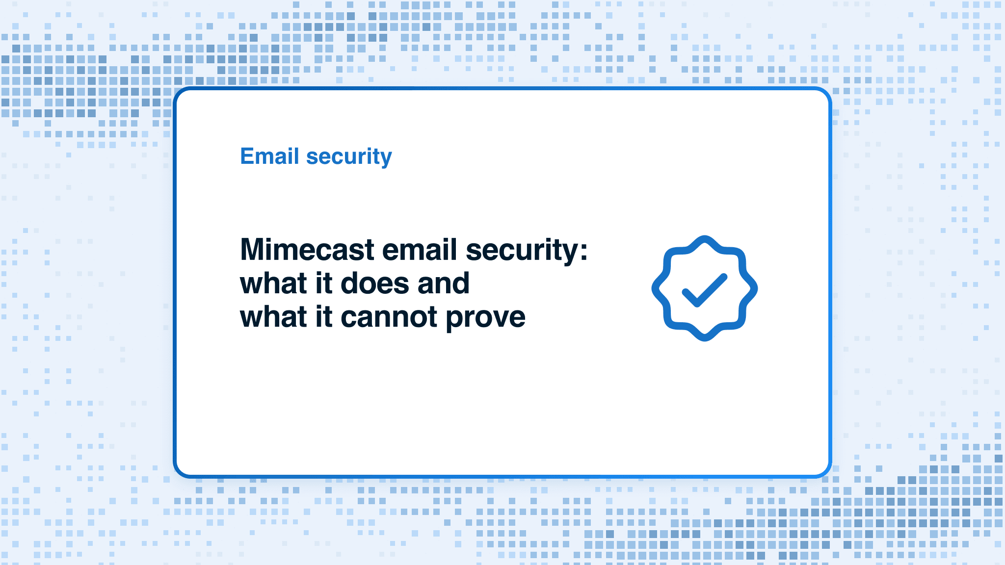 Mimecast email security: what it does and what it cannot prove