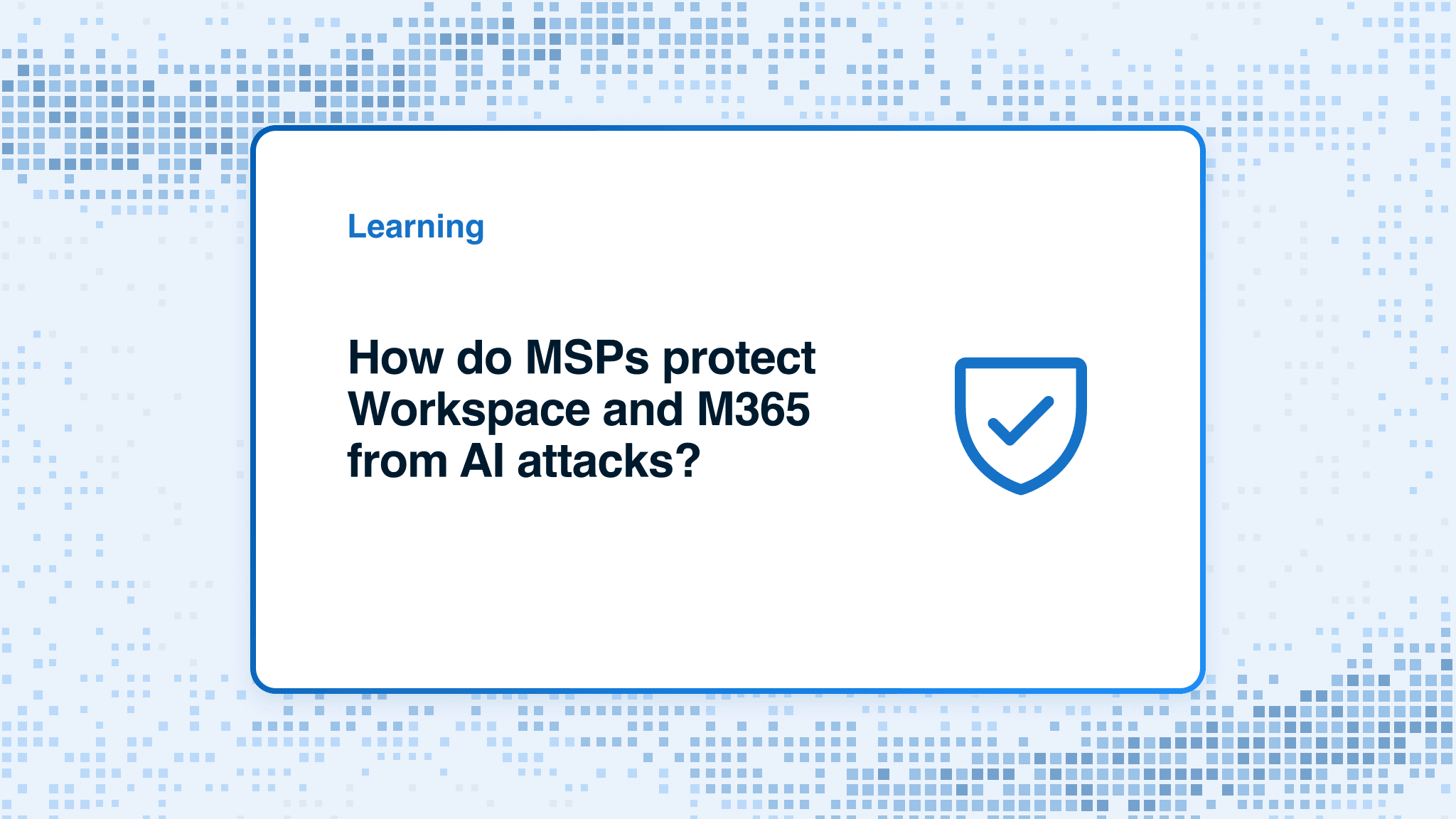 How do MSPs protect Workspace and M365 from AI attacks?