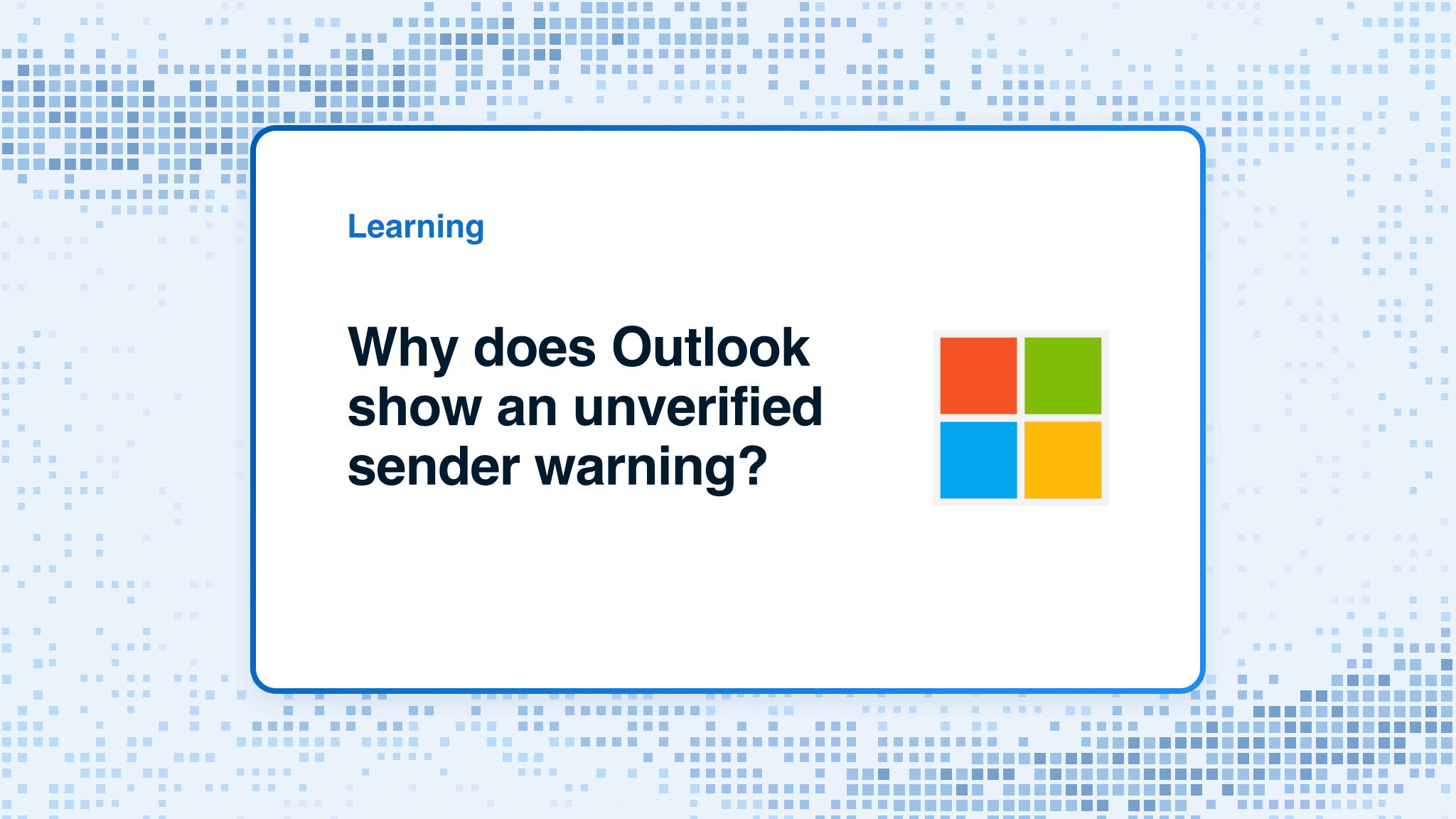 Why does Outlook show an unverified sender warning?