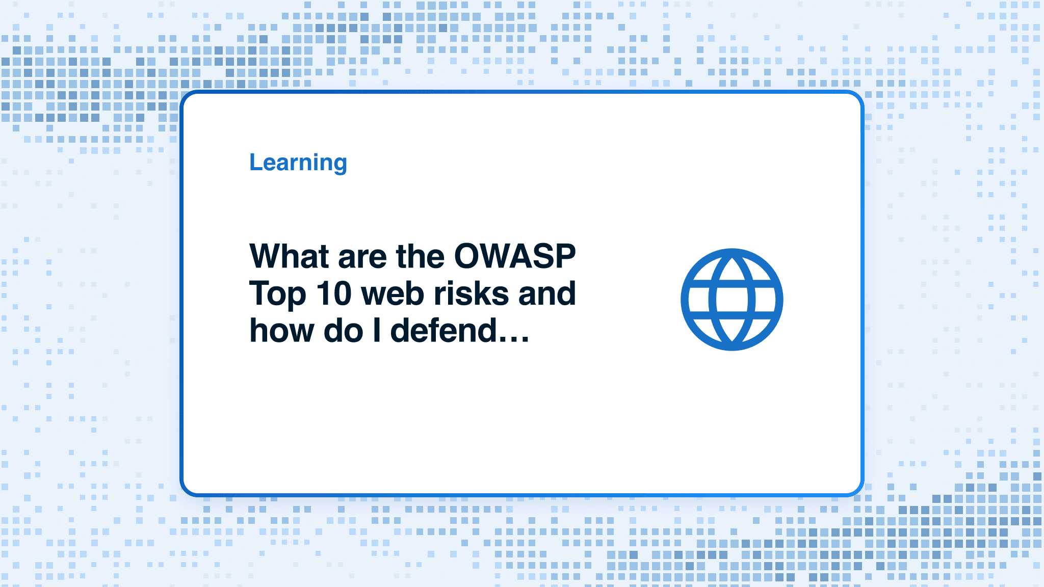 What are the OWASP Top 10 web risks and how do I defend against them?