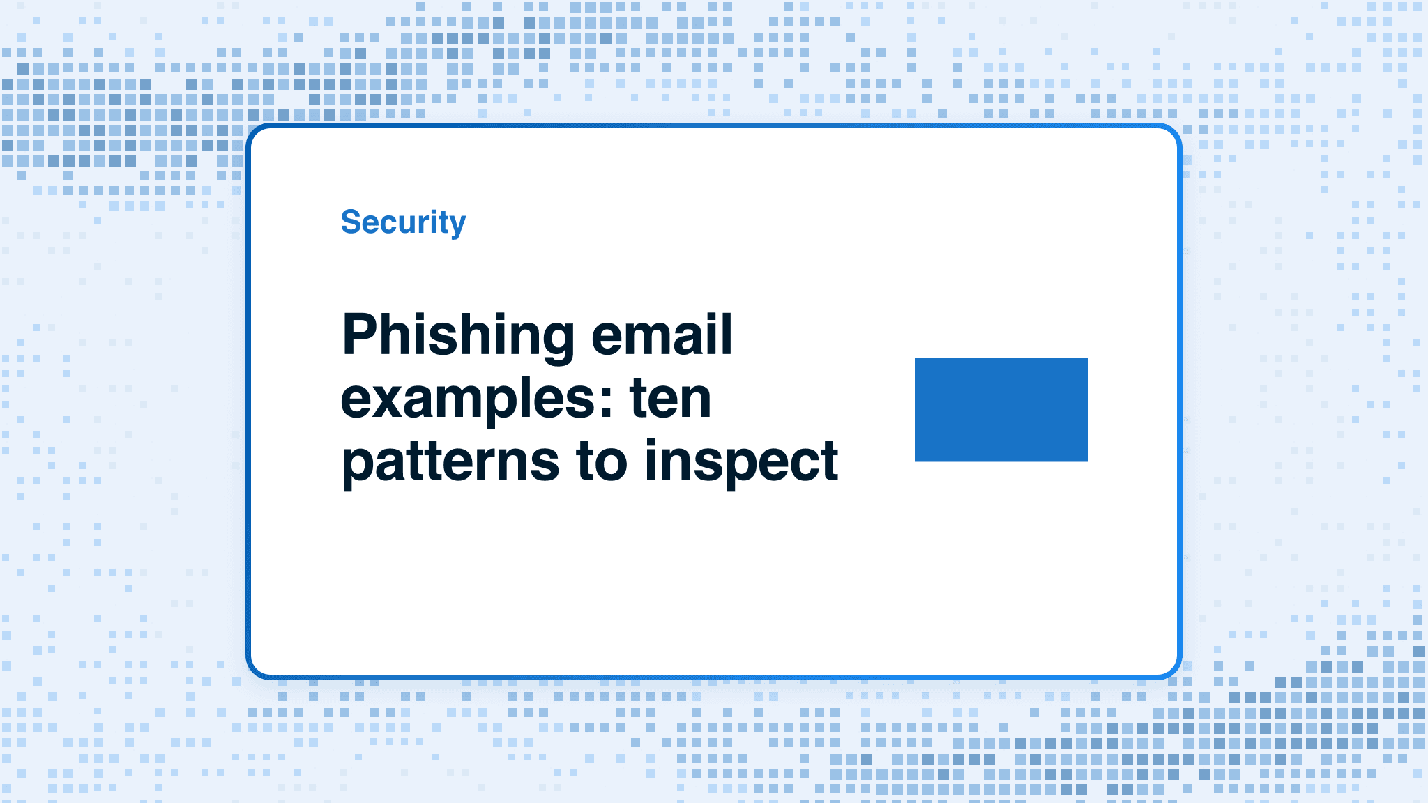 Phishing email examples: ten patterns to inspect