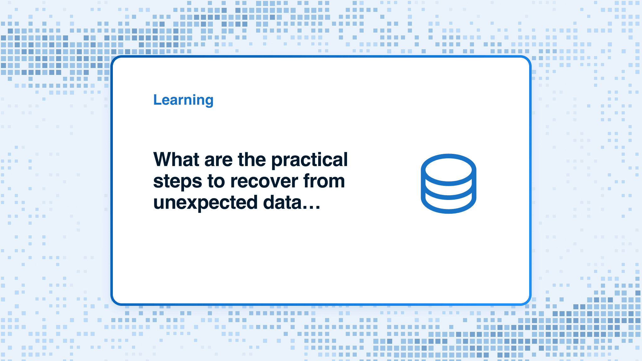 What are the practical steps to recover from unexpected data loss?