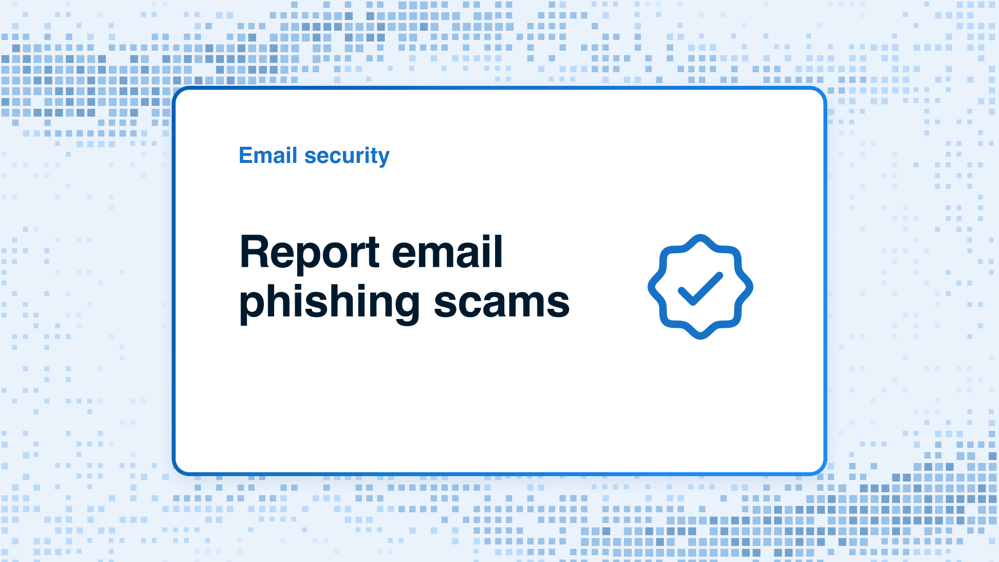 Report email phishing scams