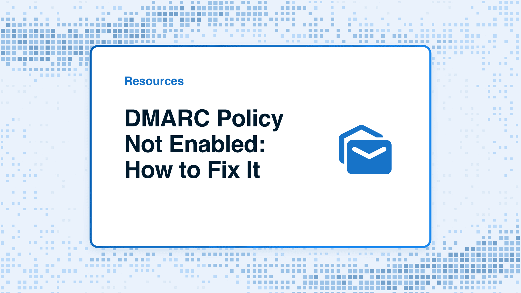 DMARC Policy Not Enabled: How to Fix It Safely
