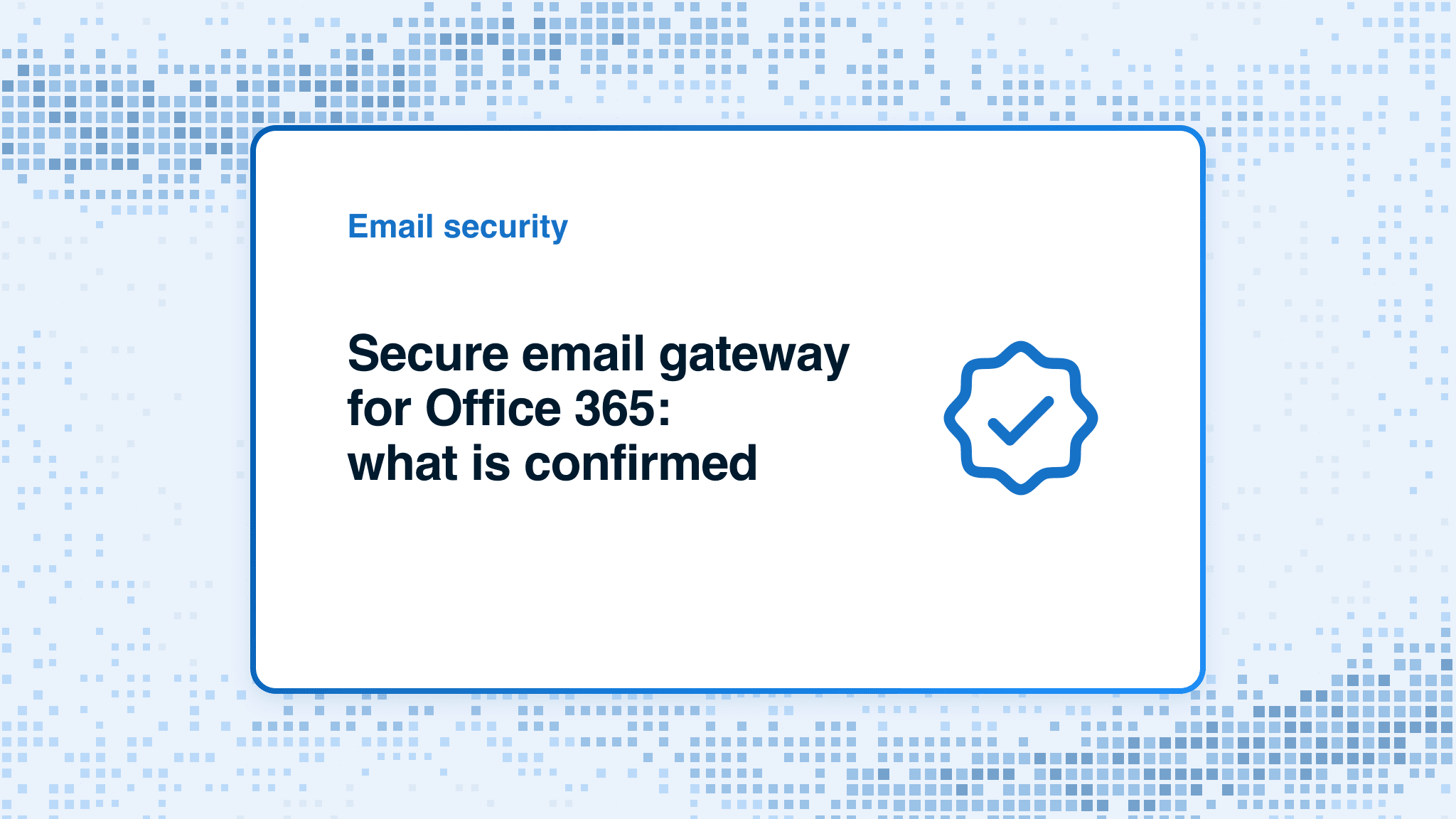 Secure email gateway for Office 365: what is confirmed