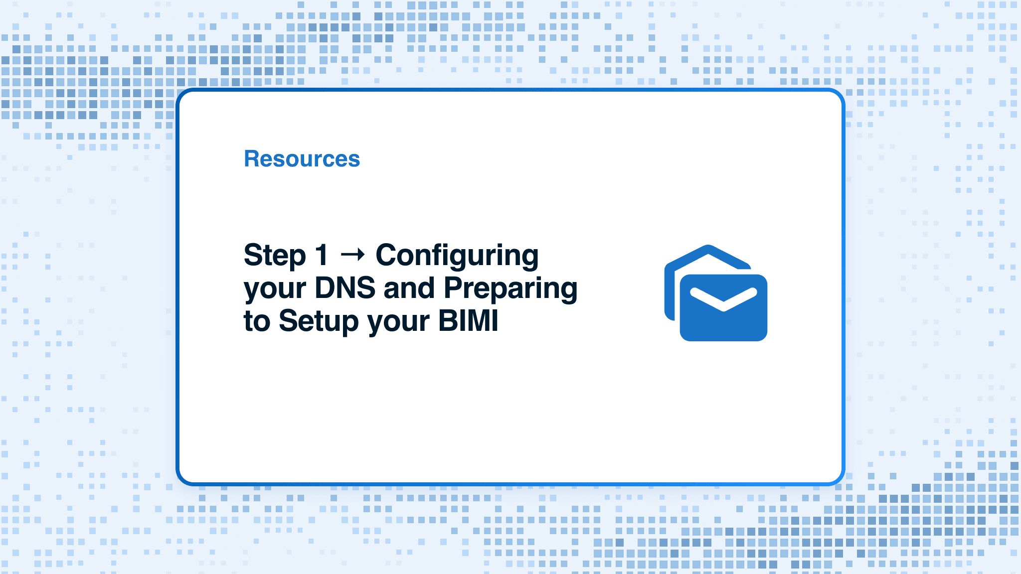 Step 1 → Configuring your DNS and Preparing to Setup your BIMI