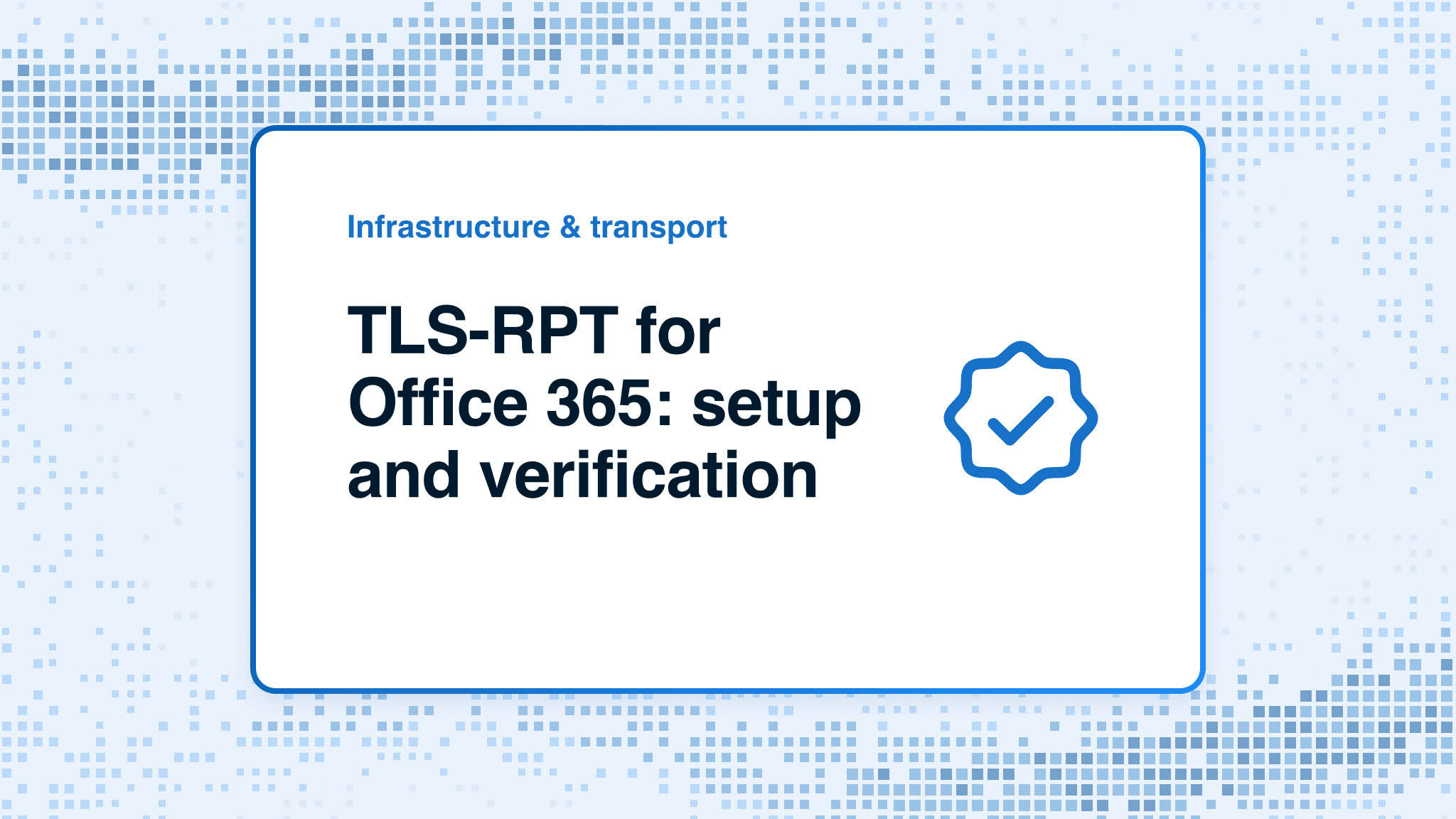 TLS-RPT for Office 365: setup and verification