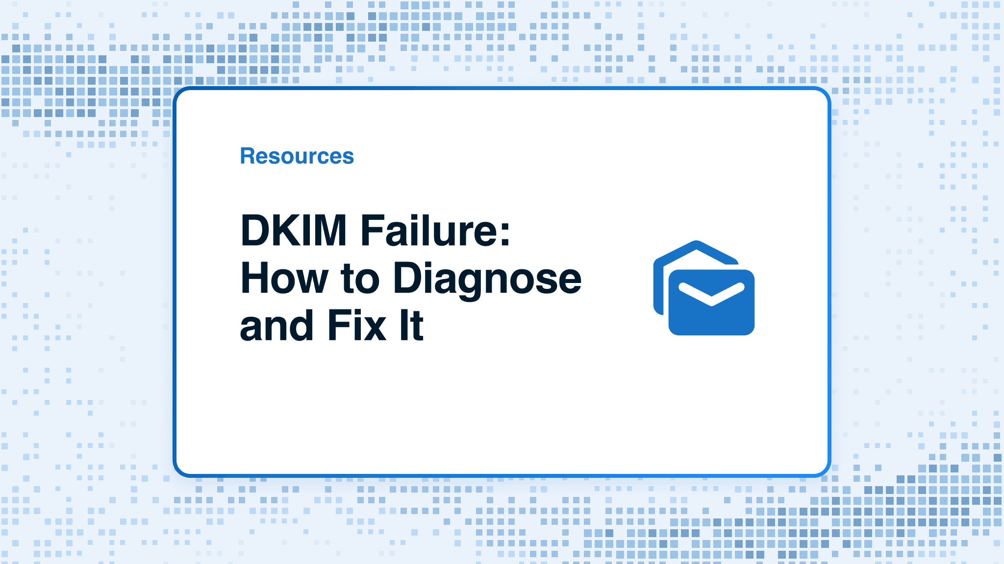 DKIM Failure: How to Diagnose and Fix It