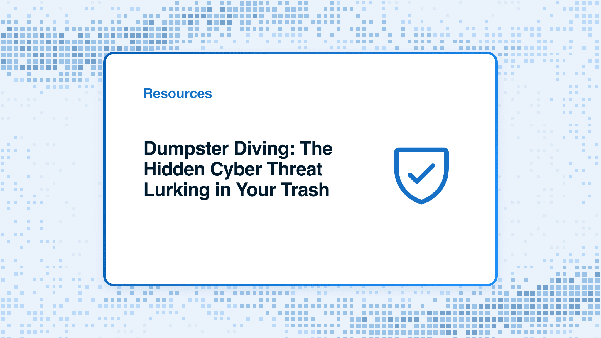 Dumpster Diving: The Hidden Cyber Threat Lurking in Your Trash