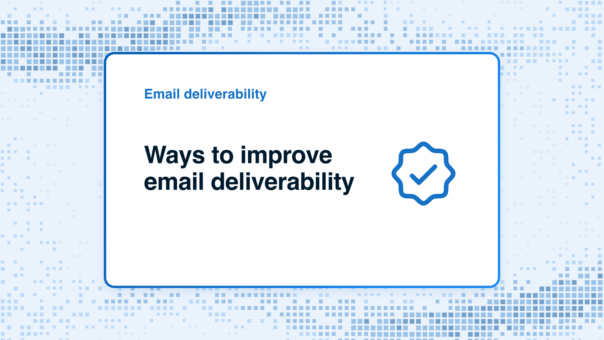 Ways to improve email deliverability