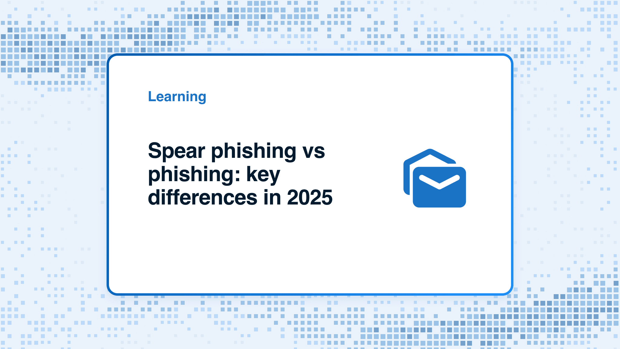 Spear phishing vs phishing: key differences in 2025