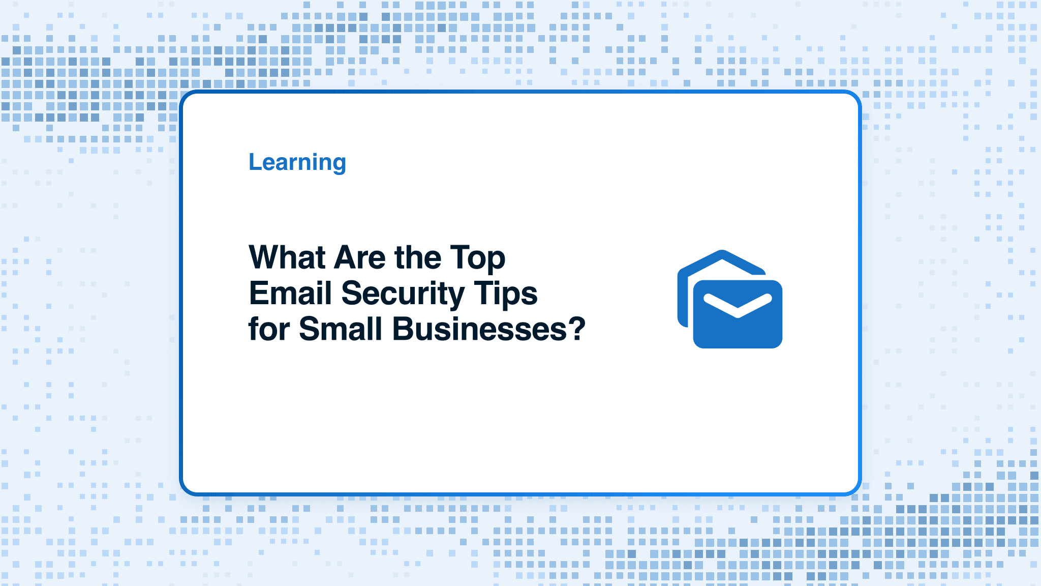 What Are the Top Email Security Tips for Small Businesses?