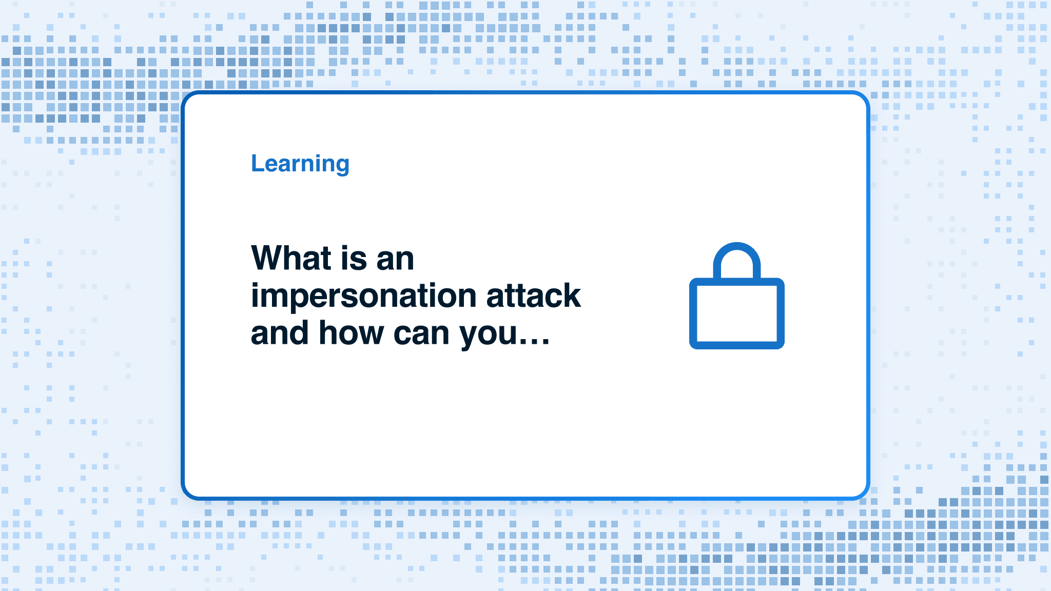 What is an impersonation attack and how can you stop it?