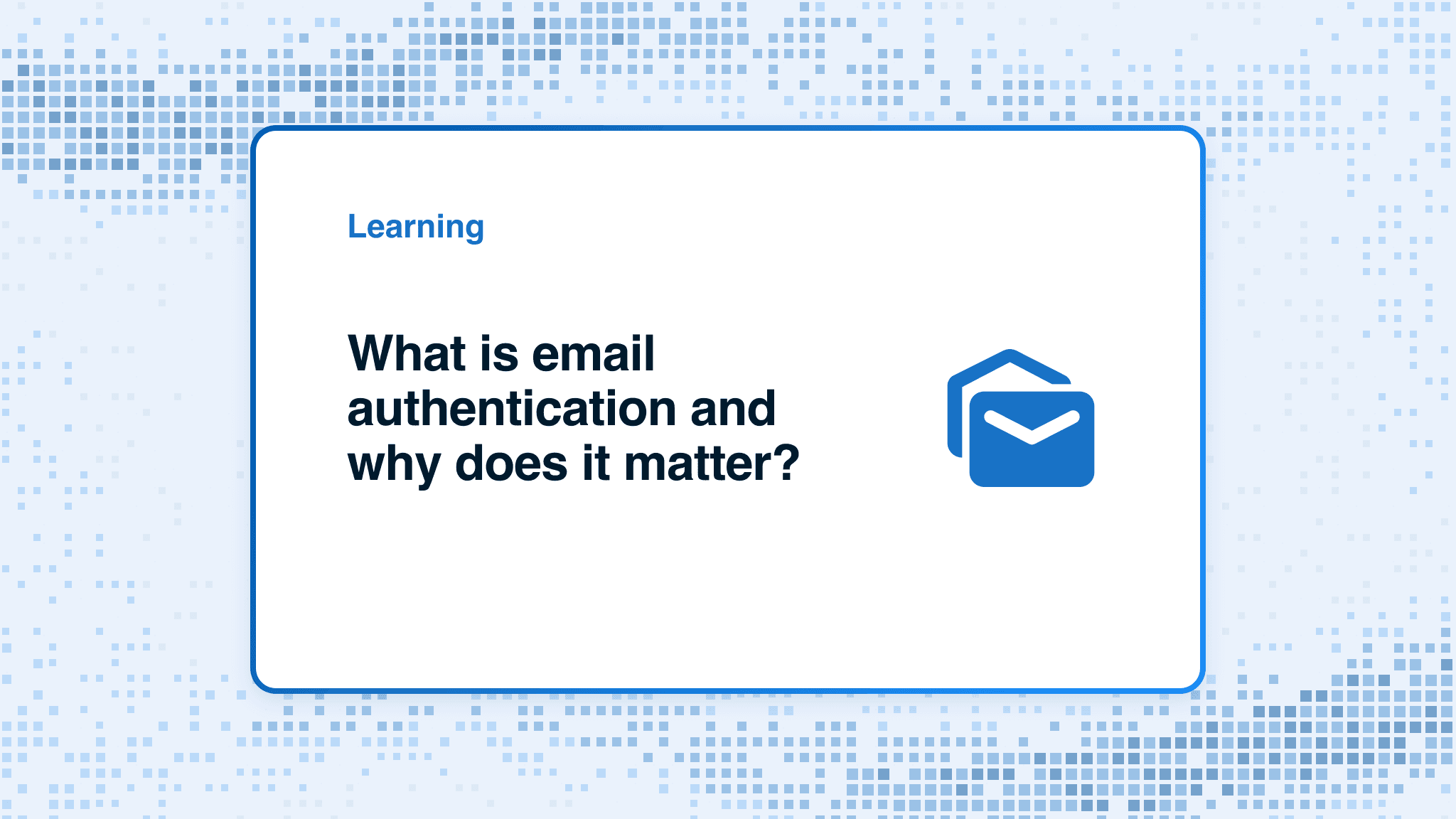 What is email authentication and why does it matter?
