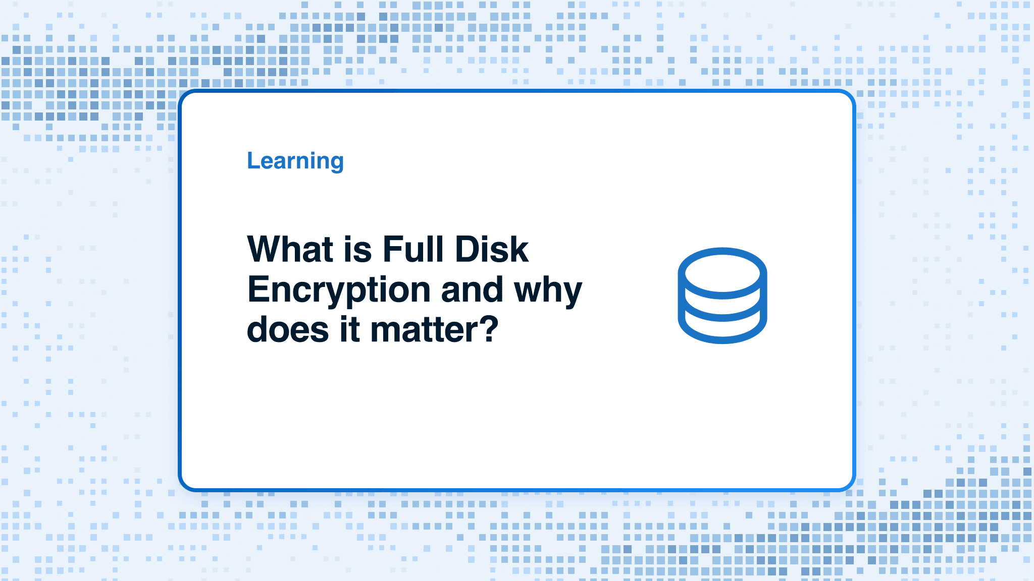 What is Full Disk Encryption and why does it matter?
