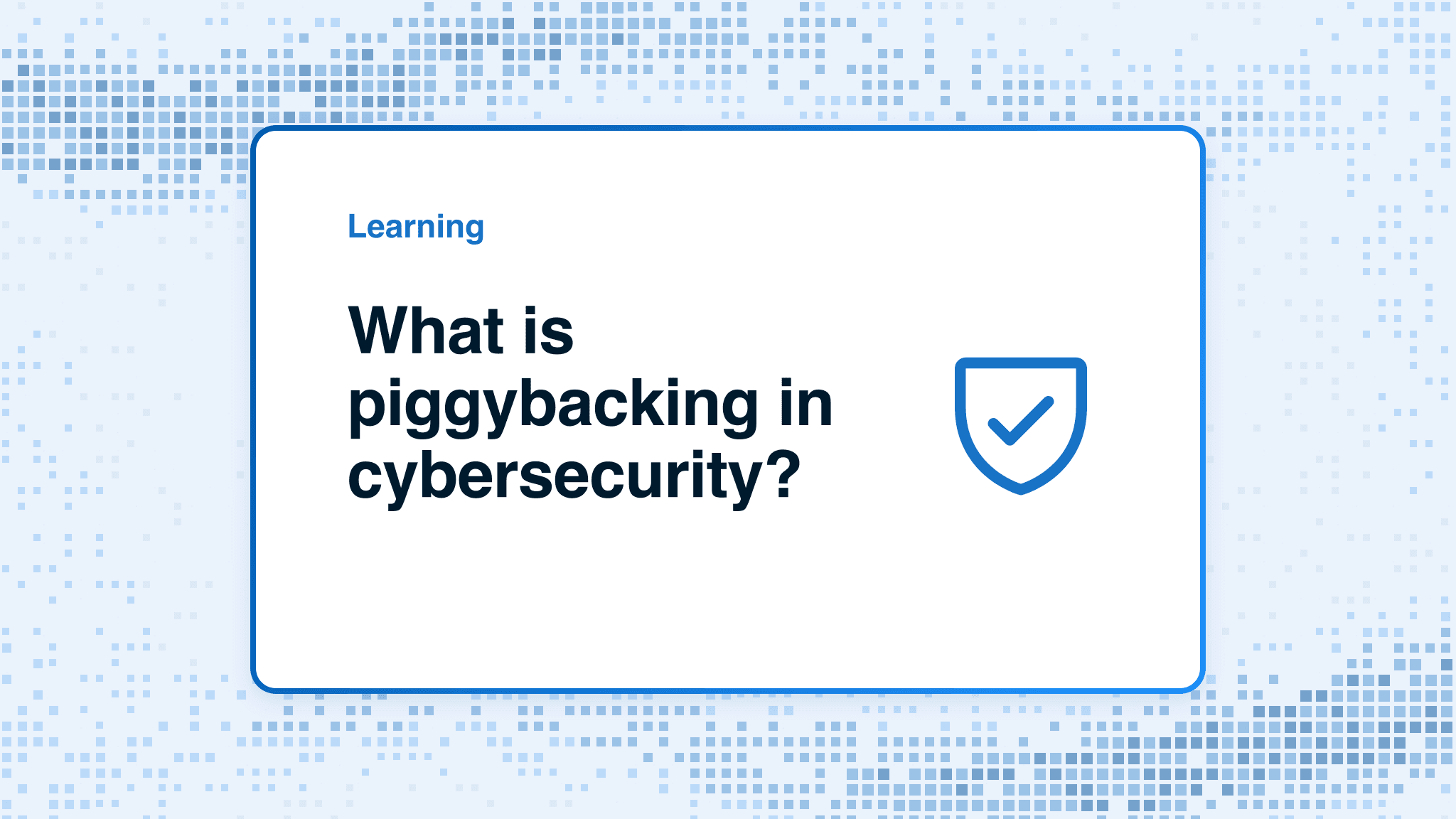 What is piggybacking in cybersecurity?