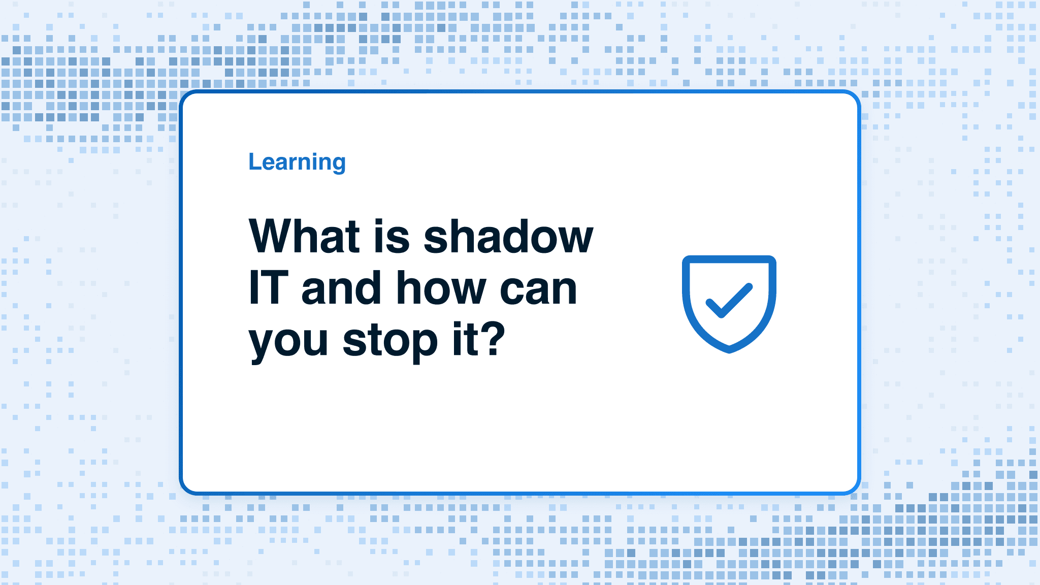 What is shadow IT and how can you stop it?