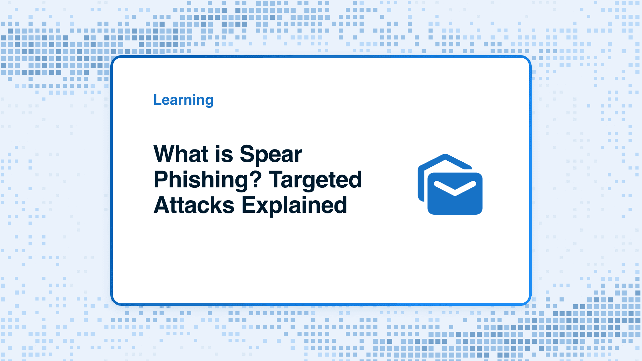 What is Spear Phishing? Targeted Attacks Explained