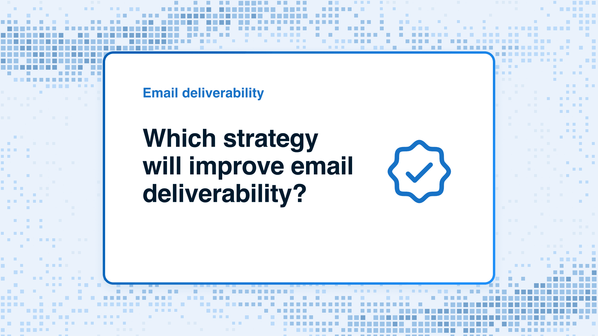 Which strategy will improve email deliverability?