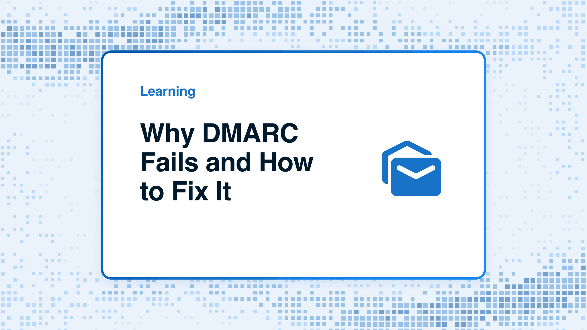 Why DMARC fails and how to fix it