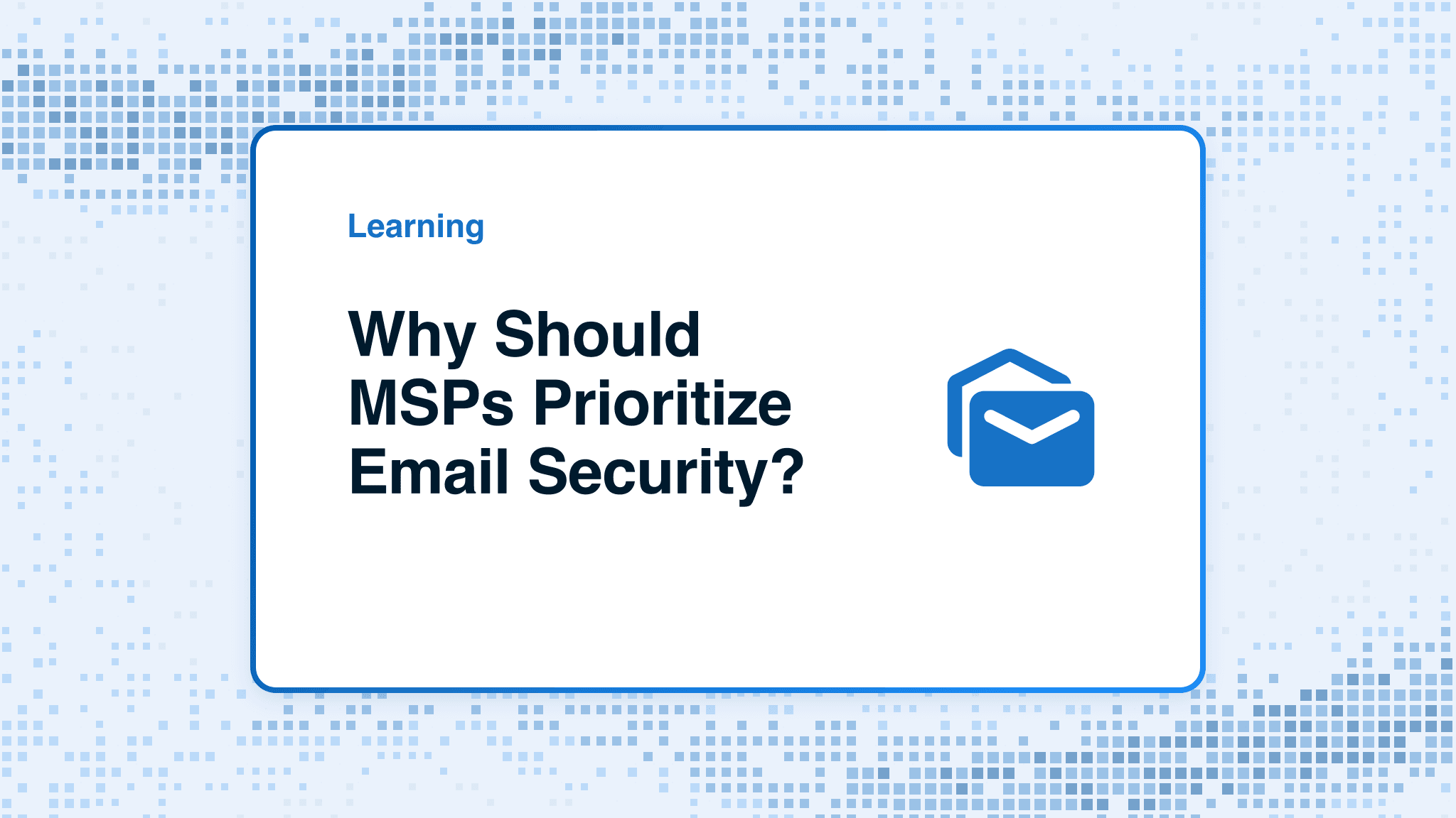 Why Should MSPs Prioritize Email Security?