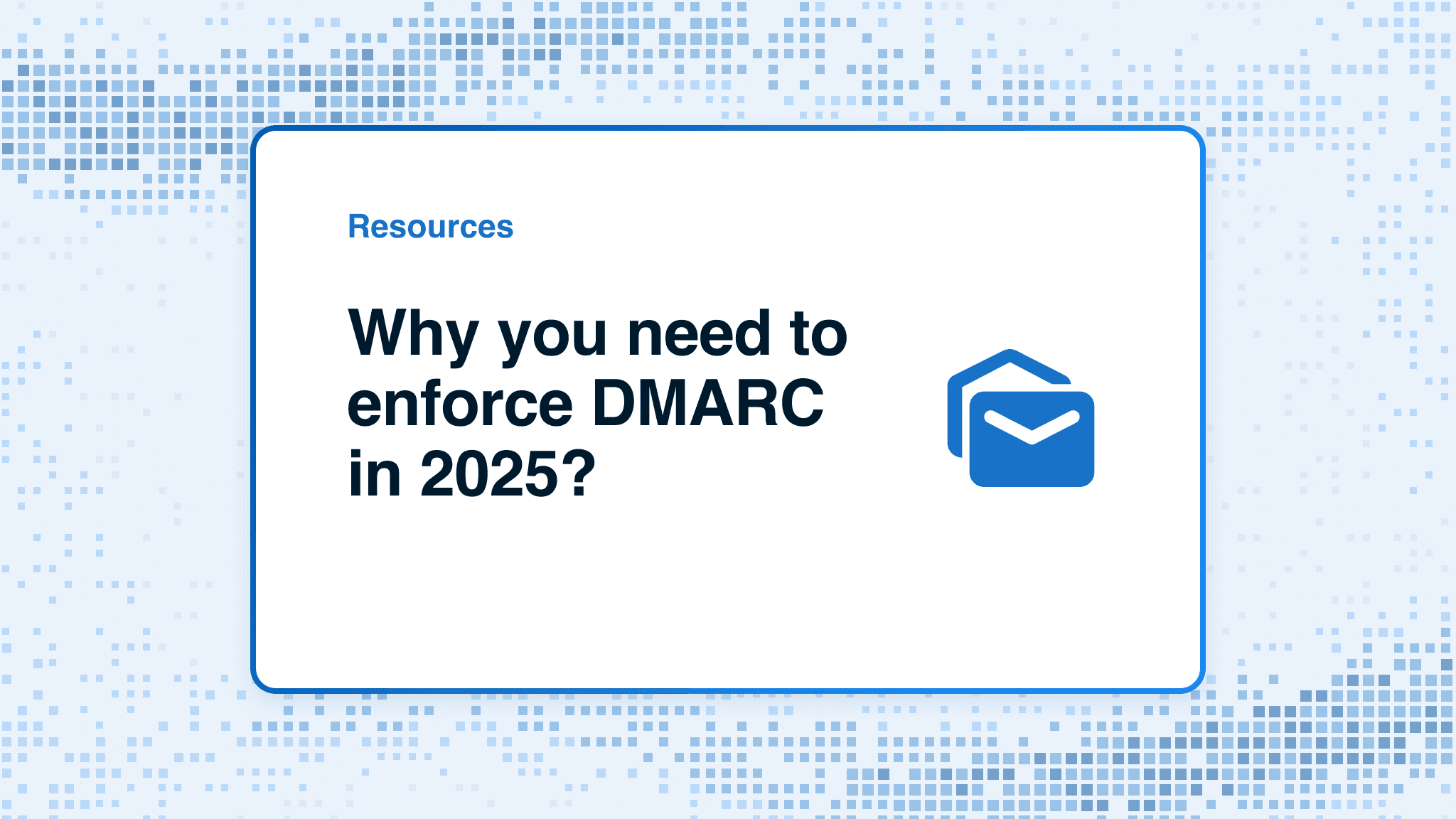 Why you need to enforce DMARC in 2025?